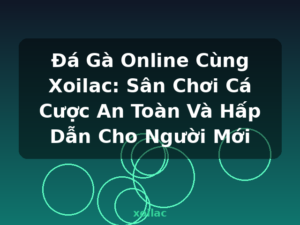 Đá Gà Online Cùng Xoilac: Sân Chơi Cá Cược An Toàn Và Hấp Dẫn Cho Người Mới - xoilac