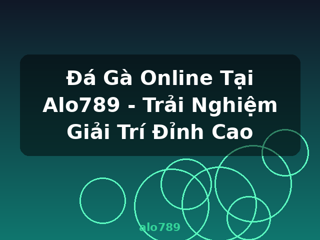 Đá Gà Online Tại Alo789 - Trải Nghiệm Giải Trí Đỉnh Cao - alo789 Đá Gà Online Tại Alo789 - Trải Nghiệm Giải Trí Đỉnh Cao - alo789