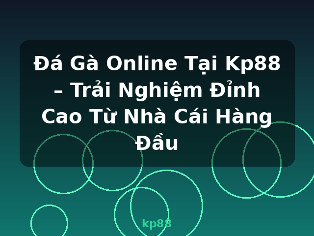 Đá Gà Online Tại Kp88 – Trải Nghiệm Đỉnh Cao Từ Nhà Cái Hàng Đầu - kp88 Đá Gà Online Tại Kp88 – Trải Nghiệm Đỉnh Cao Từ Nhà Cái Hàng Đầu - kp88