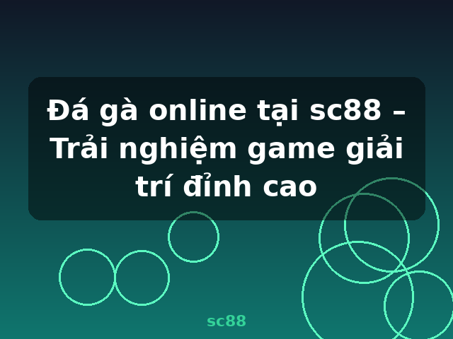 Đá gà online tại sc88 – Trải nghiệm game giải trí đỉnh cao - sc88
