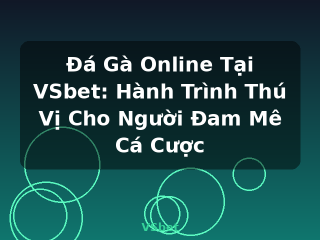 Đá Gà Online Tại VSbet: Hành Trình Thú Vị Cho Người Đam Mê Cá Cược - VSbet Đá Gà Online Tại VSbet: Hành Trình Thú Vị Cho Người Đam Mê Cá Cược - VSbet
