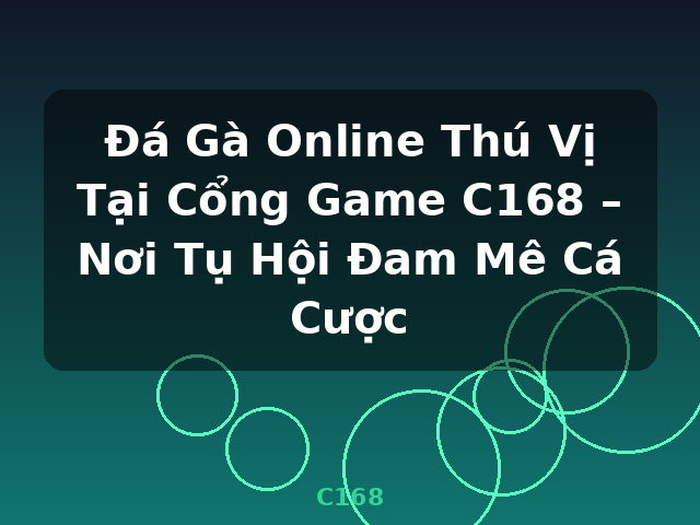 Đá Gà Online Thú Vị Tại Cổng Game C168 – Nơi Tụ Hội Đam Mê Cá Cược - C168