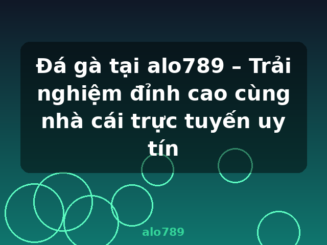 Đá gà tại alo789 – Trải nghiệm đỉnh cao cùng nhà cái trực tuyến uy tín - alo789