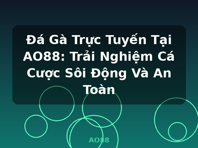 Đá Gà Trực Tuyến Tại AO88: Trải Nghiệm Cá Cược Sôi Động Và An Toàn - AO88