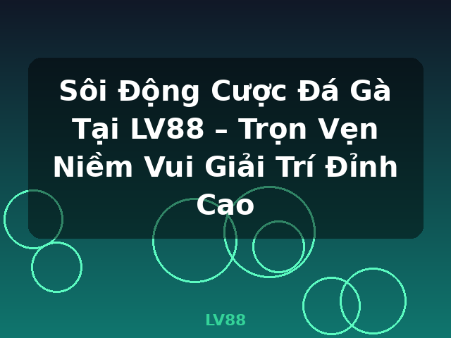 Sôi Động Cược Đá Gà Tại LV88 – Trọn Vẹn Niềm Vui Giải Trí Đỉnh Cao - LV88