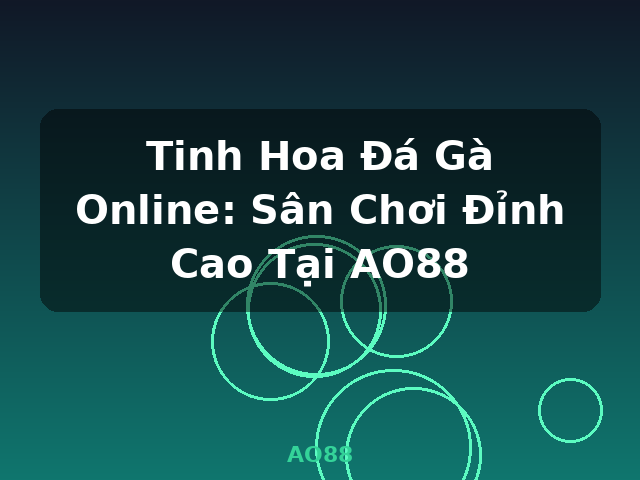 Tinh Hoa Đá Gà Online: Sân Chơi Đỉnh Cao Tại AO88 - AO88