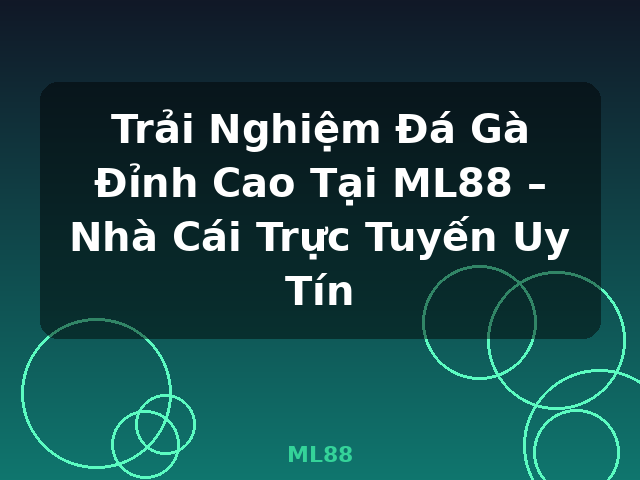 Trải Nghiệm Đá Gà Đỉnh Cao Tại ML88 – Nhà Cái Trực Tuyến Uy Tín - ML88