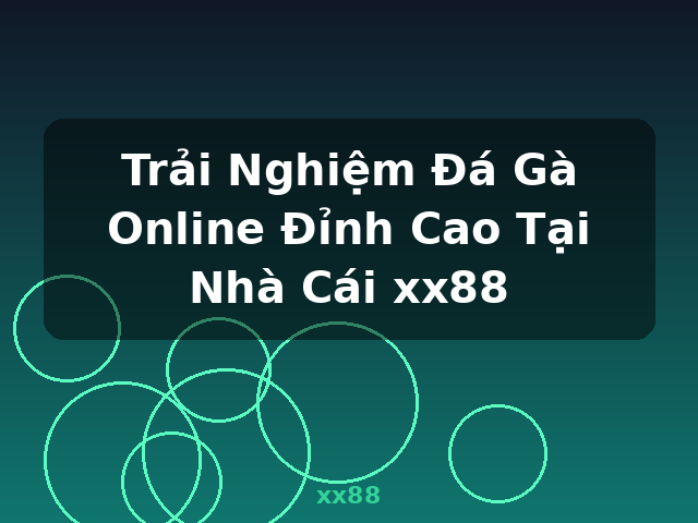 Trải Nghiệm Đá Gà Online Đỉnh Cao Tại Nhà Cái xx88 - xx88 Trải Nghiệm Đá Gà Online Đỉnh Cao Tại Nhà Cái xx88 - xx88