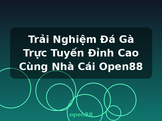 Trải Nghiệm Đá Gà Trực Tuyến Đỉnh Cao Cùng Nhà Cái Open88 - open88