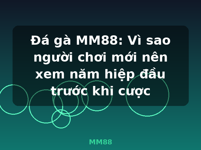 Đá gà MM88: Vì sao người chơi mới nên xem năm hiệp đầu trước khi cược - MM88
