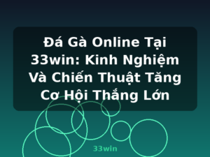 Đá Gà Online Tại 33win: Kinh Nghiệm Và Chiến Thuật Tăng Cơ Hội Thắng Lớn - 33win