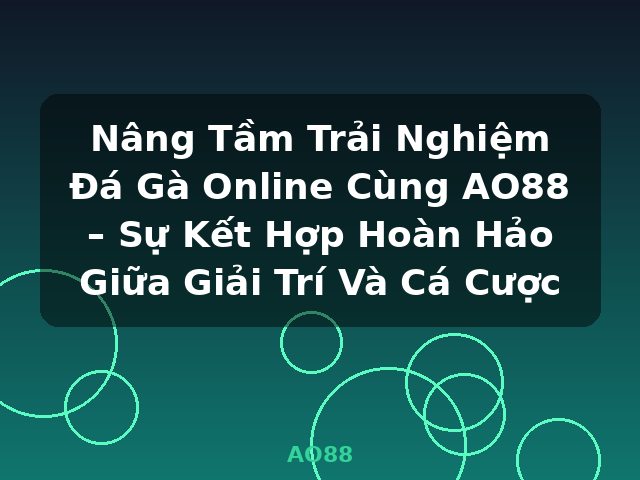 Nâng Tầm Trải Nghiệm Đá Gà Online Cùng AO88 – Sự Kết Hợp Hoàn Hảo Giữa Giải Trí Và Cá Cược - AO88